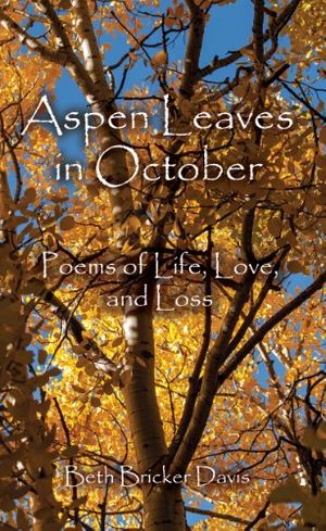 Cover Art for B00H92JOWW, Aspen Leaves in October, Poems of Life, Love, and Loss by Bricker Davis, Beth