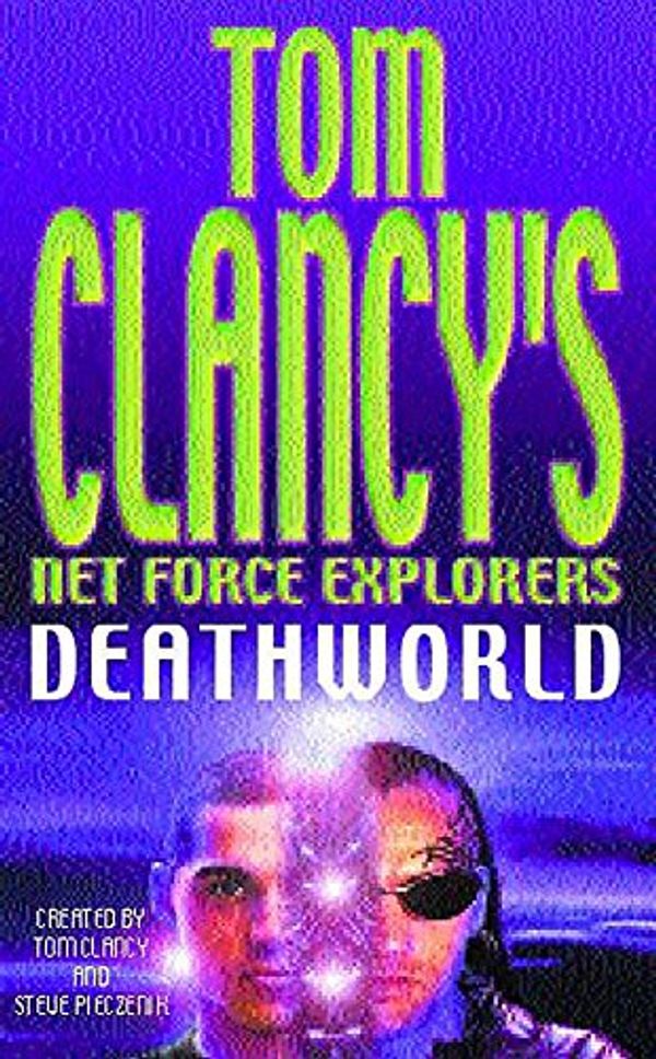 Cover Art for 9780747261902, Tom Clancy's Net Force Explorers 13: Deathworld by Tom Clancy, Steve Pieczenik