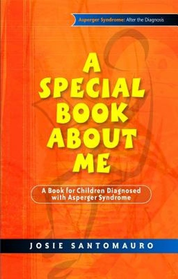 Cover Art for 9781843106555, A Special Book about Me: A Book for Children Diagnosed with Asperger Syndrome by Josie Santomauro