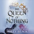 Cover Art for 9781549150180, The Queen of Nothing by Holly Black