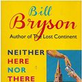 Cover Art for 9780749398156, Neither Here, Nor There by Bill Bryson
