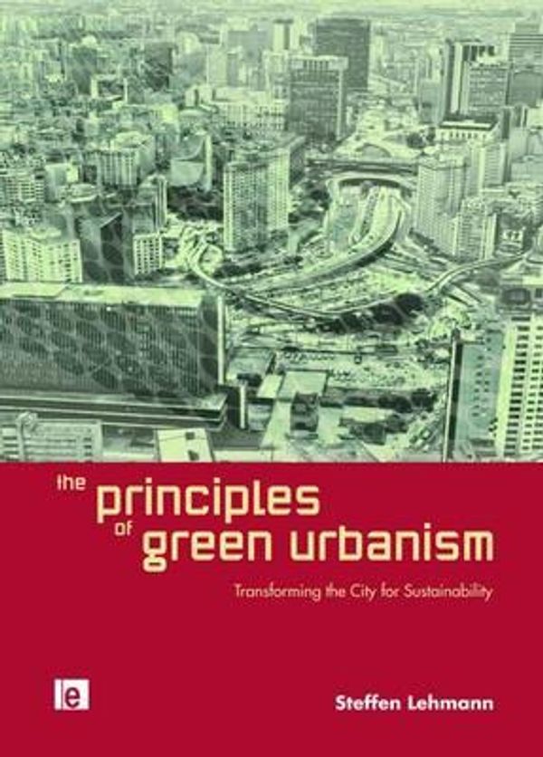 Cover Art for 9781844078349, The Principles of Green Urbanism by Steffen Lehmann