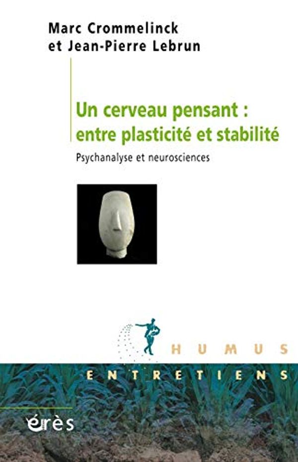 Cover Art for 9782749256412, Un cerveau pensant : entre plasticité et stabilité : Psychanalyse et neurosciences by Marc Crommelinck, Jean-Pierre Lebrun