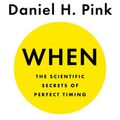 Cover Art for 9780735210646, When: The Scientific Secrets of Perfect Timing by Daniel H. Pink