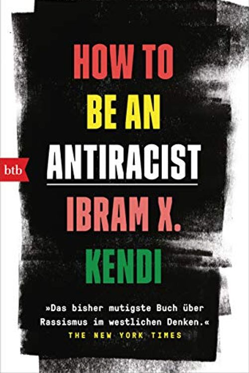 Cover Art for B086V1NJSF, How To Be an Antiracist: »Das bisher mutigste Buch über Rassismus im westlichen Denken.« The New York Times - Deutsche Ausgabe (German Edition) by Ibram X. Kendi