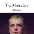 Cover Art for 1230000233204, The Monastery by Walter Scott