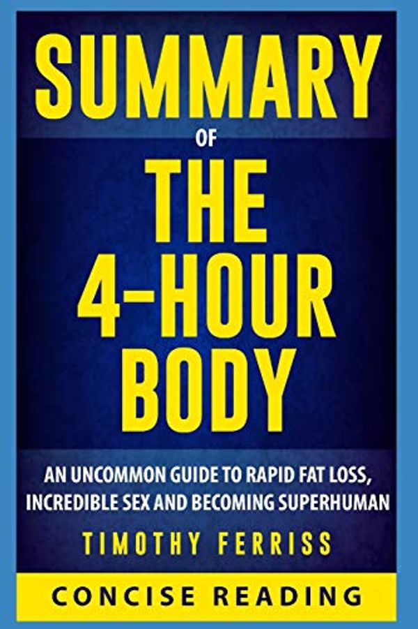Cover Art for 9781977076397, Summary of The 4 Hour Body: An Uncommon Guide to Rapid Fat-Loss, Incredible Sex, and Becoming Superhuman By Timothy Ferriss by Concise Reading