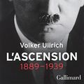 Cover Art for 9782070144365, Adolf Hitler, une biographie : Tome 1, L'ascension : 1889-1939 by Volker Ullrich