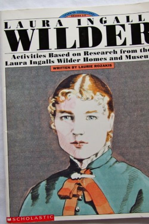 Cover Art for 9780590492713, Laura Ingalls Wilder: Activities Based on Research from the Laura Ingalls Wilder Homes and Museums (Learning Connections) by Laurie Rozakis