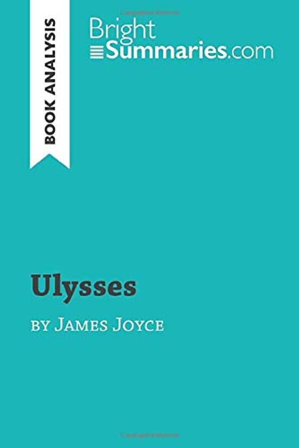 Cover Art for 9782806284181, Ulysses by James Joyce (Book Analysis): Detailed Summary, Analysis and Reading Guide by Bright Summaries, Bright