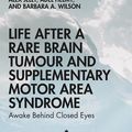 Cover Art for 9780367085407, Life After a Rare Brain Tumour and Supplementary Motor Area Syndrome by Alex Jelly, Adel Helmy, Barbara A. Wilson