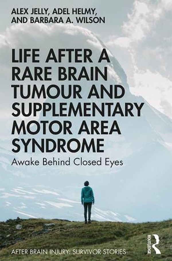 Cover Art for 9780367085407, Life After a Rare Brain Tumour and Supplementary Motor Area Syndrome by Alex Jelly, Adel Helmy, Barbara A. Wilson