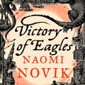 Cover Art for 9780007318612, Victory of Eagles by Naomi Novik