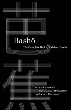 Cover Art for 9780520385580, Basho: The Complete Haiku of Matsuo Basho by Basho