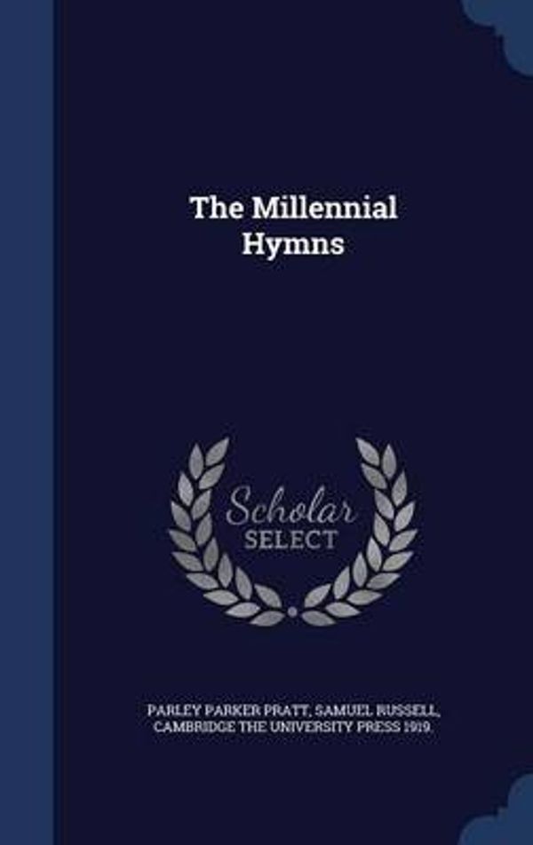 Cover Art for 9781296939236, The Millennial Hymns by Parley Parker Pratt,Samuel Russell,Cambridge the University Press 1919