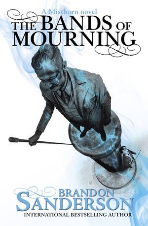 Cover Art for 9781473208285, The Bands of Mourning: A Mistborn Novel by Brandon Sanderson