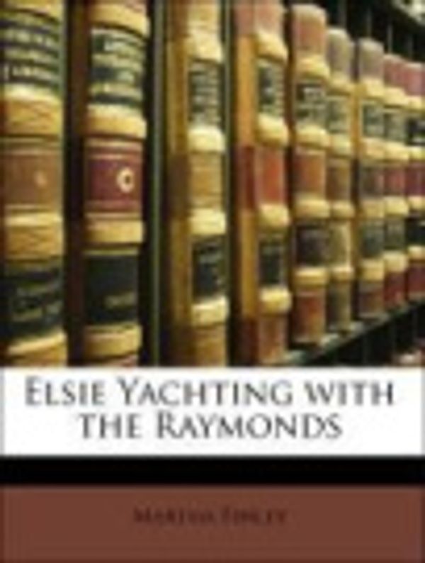 Cover Art for 9781141414987, Elsie Yachting with the Raymonds by Martha Finley