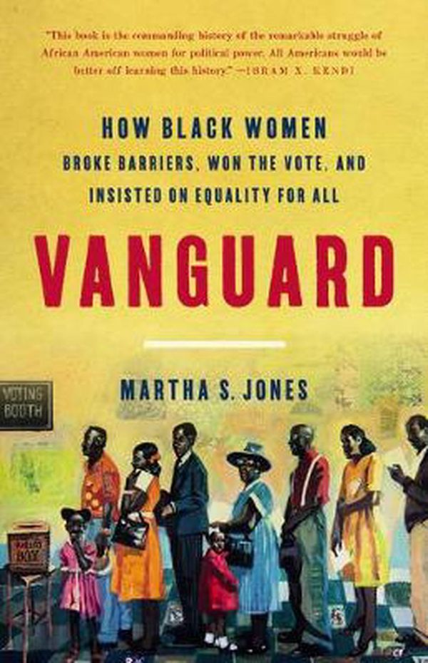 Cover Art for 9781541618619, Vanguard: How Black Women Broke Barriers, Won the Vote, and Insisted on Equality for All by Martha S. Jones