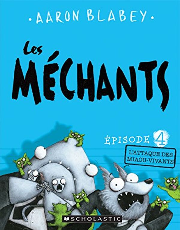 Cover Art for 9781443160353, Les Mechants L'Attaque Des Miaou-Vivants by Aaron Blabey