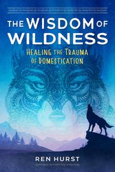Cover Art for 9781644116791, The Wisdom of Wildness by Ren Hurst