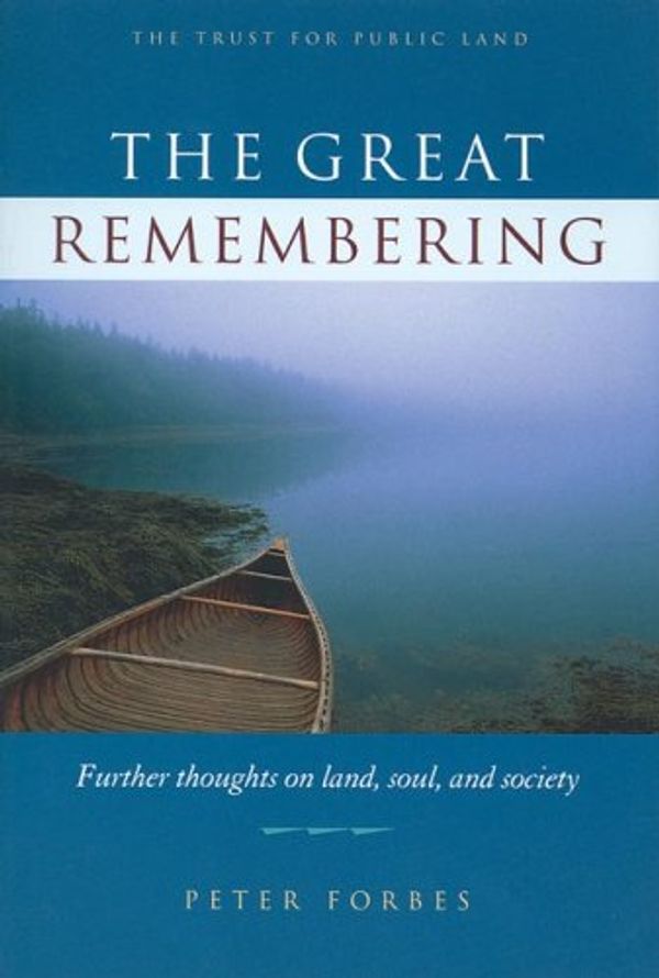 Cover Art for 9780967280615, The Great Remembering: Further Thoughts on Land, Soul, and Society by Peter Forbes