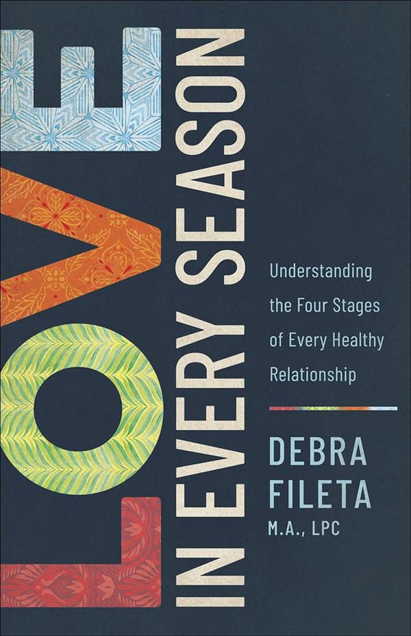Cover Art for 9780736977593, Love in Every Season: Understanding the Four Stages of Every Healthy Relationship by Debra K. Fileta
