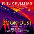Cover Art for B07P5PB6F5, The Secret Commonwealth: The Book of Dust, Volume Two by Philip Pullman