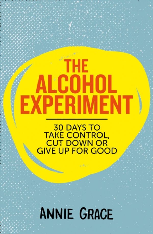 Cover Art for 9780008293475, The Alcohol Experiment by Annie Grace