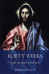 Cover Art for 9781986355803, Forty Weeks Daily Spiritual Record BookClassic Edition by Watson SJ, Fr. William M.