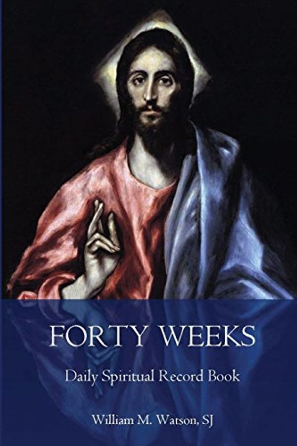 Cover Art for 9781986355803, Forty Weeks Daily Spiritual Record BookClassic Edition by Watson SJ, Fr. William M.