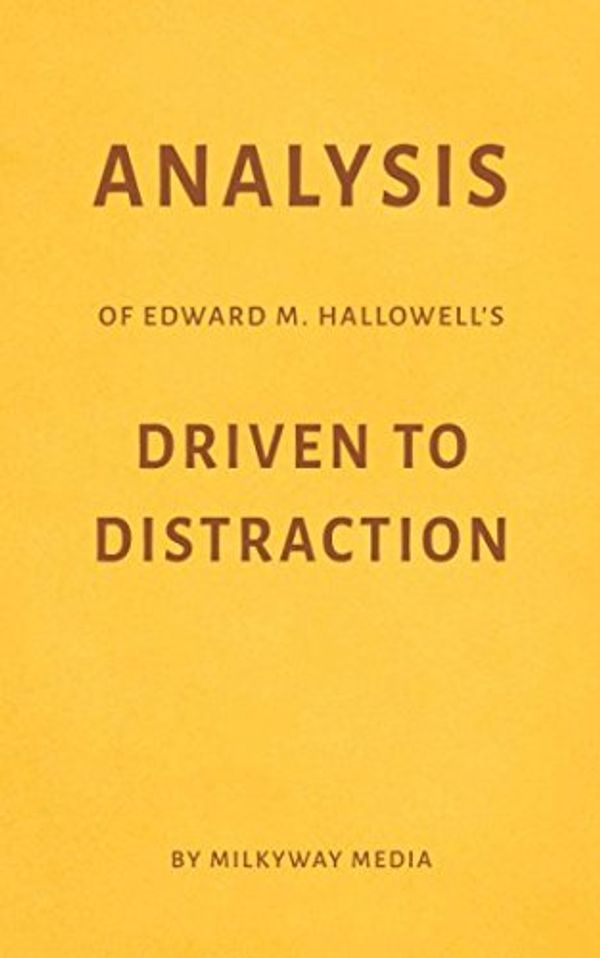 Cover Art for 9781980450313, Analysis of Edward M. Hallowell’s Driven to Distraction by Milkyway Media by Milkyway Media