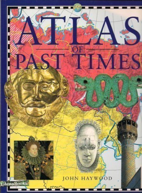 Cover Art for 9780681889613, Atlas of Past Times by John Haywood