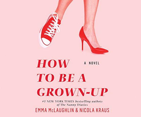 Cover Art for 9781682621219, How to Be a Grown-Up by Emma McLaughlin
