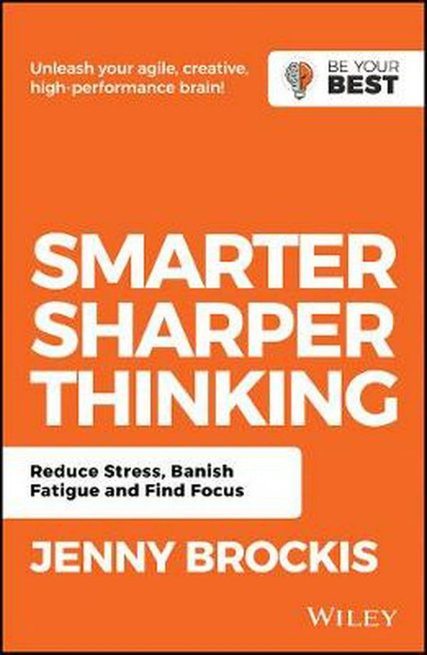 Cover Art for 9780730369509, Smarter, Sharper Thinking: Reduce Stress, Banish Fatigue and Find Focus by Jenny Brockis