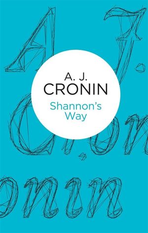 Cover Art for 9781447243984, Shannon’s Way by A. J. Cronin