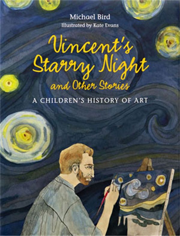 Cover Art for 9781780676159, Vincent's Starry Night and Other Stories: A Children's History of Art by Michael Bird