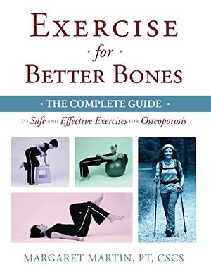 Cover Art for B015TGL5MQ, Exercise for Better Bones: The Complete Guide to Safe and Effective Exercises for Osteoporosis by Margaret Martin