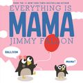 Cover Art for 9781250125835, Everything Is Mama by Jimmy Fallon