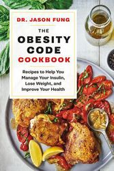 Cover Art for 9781771644761, The Obesity Code Cookbook: Recipes to Help You Manage Insulin, Lose Weight, and Improve Your Health by Jason Fung