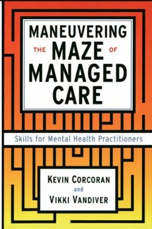 Cover Art for 9781416576365, Maneuvering The Maze, Skills for Mental Health Practitioners by Kevin Corcoran
