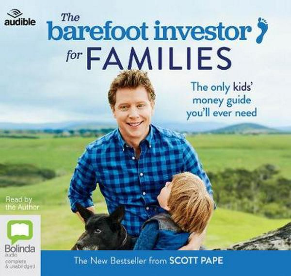 Cover Art for 9781489481092, The Barefoot Investor for Families: The Only Kids’ Money Guide You’ll Ever Need by Scott Pape