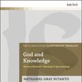 Cover Art for 9780567698988, God and Knowledge: Herman Bavinck's Theological Epistemology (T&t Clark Studies in Systematic Theology) by Nathaniel Gray Sutanto