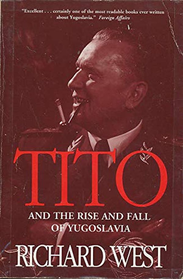 Cover Art for 9780786703326, Tito and the Rise and Fall of Yugoslavia by Richard West