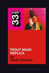Cover Art for 9780826427816, Captain Beefheart's Trout Mask Replica by Kevin Courrier