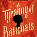 Cover Art for 9780763678487, A Tyranny of Petticoats: 15 Stories of Belles, Bank Robbers & Other Badass Girls by Jessica Spotswood