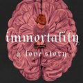 Cover Art for 9780349433400, Immortality: A Love Story by Dana Schwartz