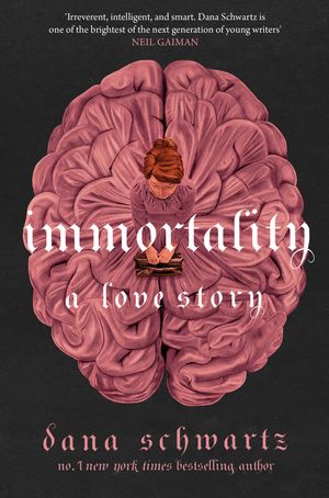 Cover Art for 9780349433400, Immortality: A Love Story by Dana Schwartz