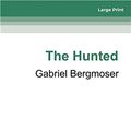 Cover Art for 9780369352934, The Hunted by Gabriel Bergmoser