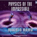 Cover Art for 9781415946831, Physics of the Impossible: A Scientific Exploration of the World of Phasers, Force Fields, Teleporta by Michio Kaku