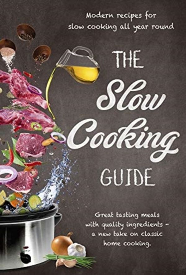 Cover Art for 9781760791186, The Slow Cooking Guide: Great Tasting Meals with Quality Ingredients - A New Take on Classic Home Cooking by New Holland